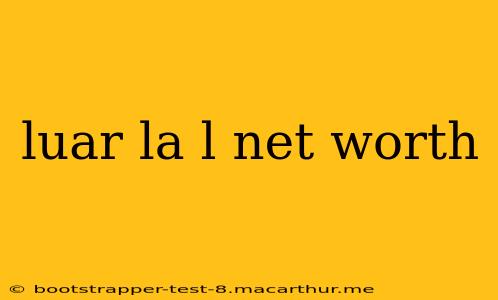 luar la l net worth