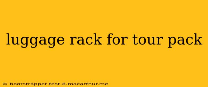 luggage rack for tour pack