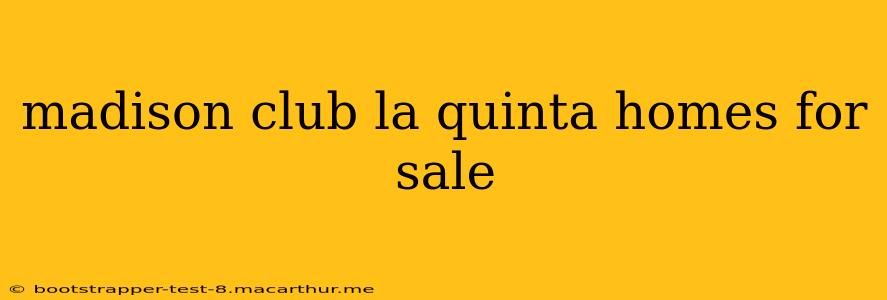 madison club la quinta homes for sale