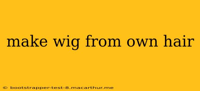 make wig from own hair