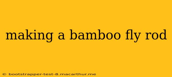 making a bamboo fly rod