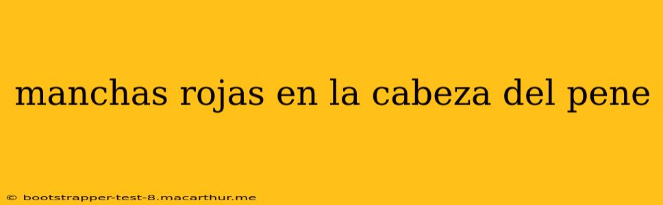 manchas rojas en la cabeza del pene