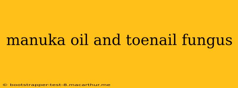 manuka oil and toenail fungus