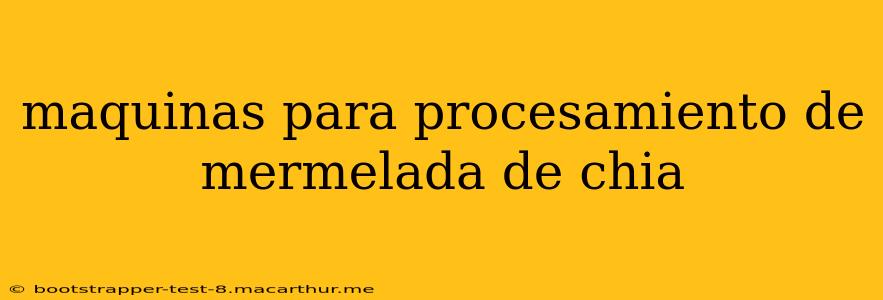 maquinas para procesamiento de mermelada de chia