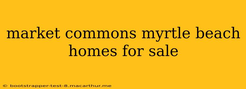market commons myrtle beach homes for sale