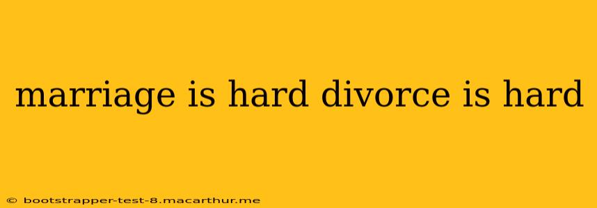 marriage is hard divorce is hard