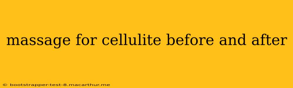 massage for cellulite before and after