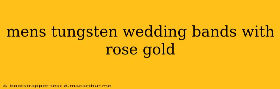 mens tungsten wedding bands with rose gold