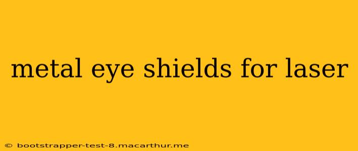 metal eye shields for laser