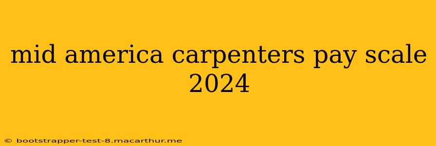mid america carpenters pay scale 2024