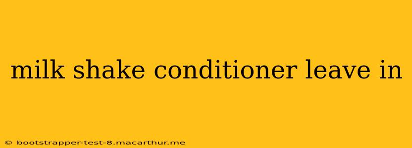 milk shake conditioner leave in