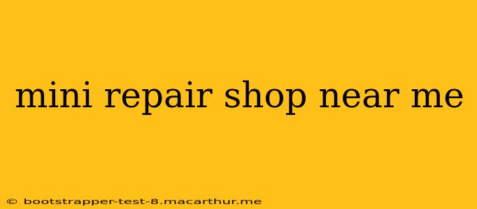 mini repair shop near me