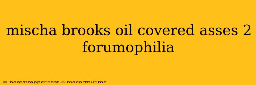 mischa brooks oil covered asses 2 forumophilia