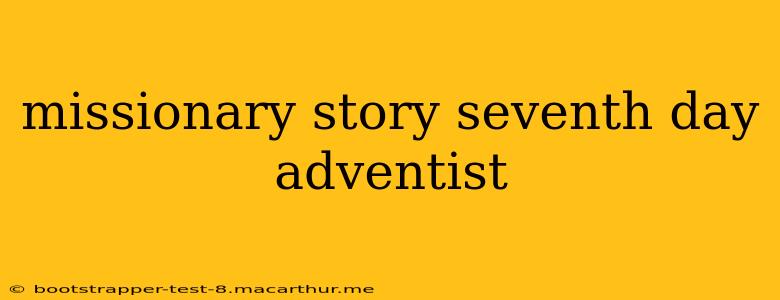 missionary story seventh day adventist