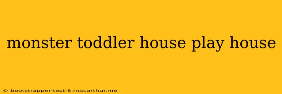monster toddler house play house
