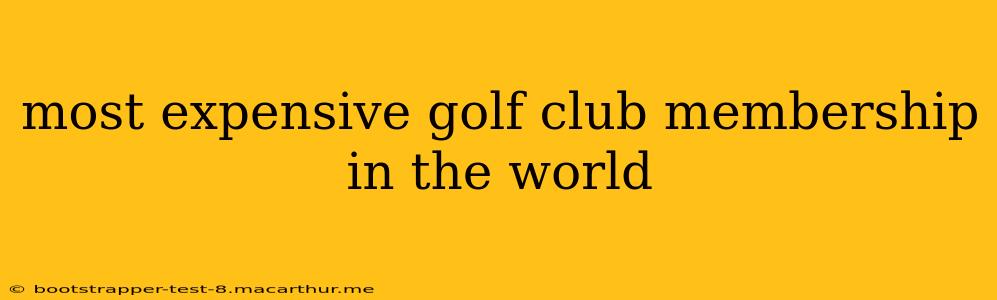 most expensive golf club membership in the world