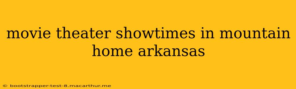 movie theater showtimes in mountain home arkansas
