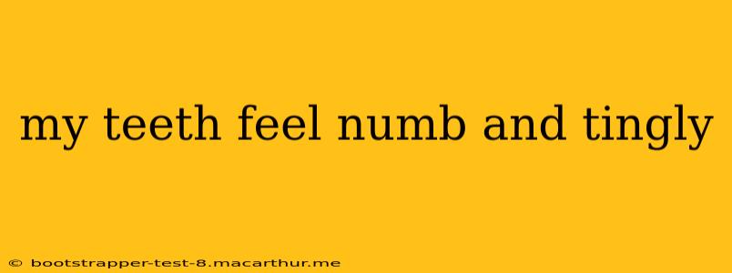 my teeth feel numb and tingly