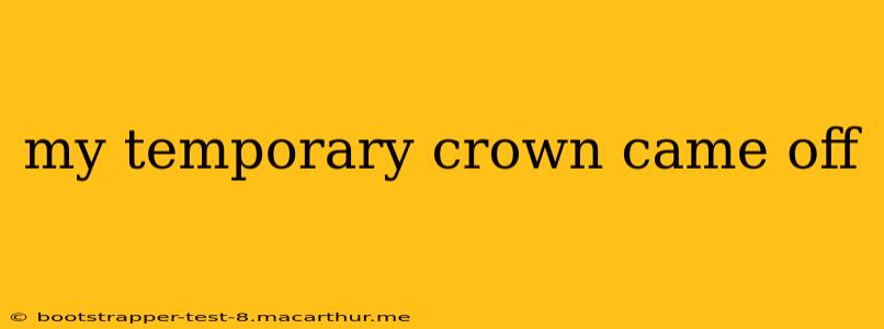 my temporary crown came off
