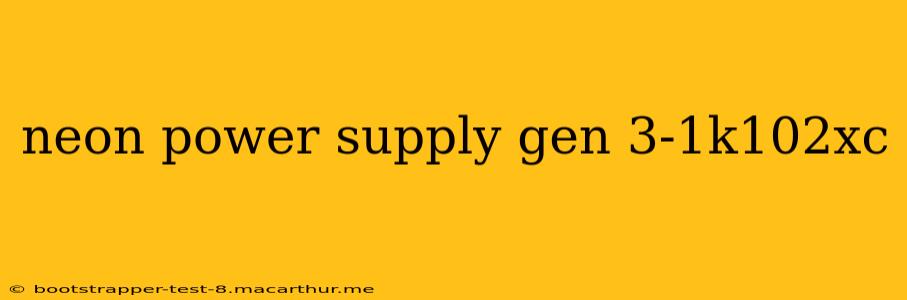 neon power supply gen 3-1k102xc