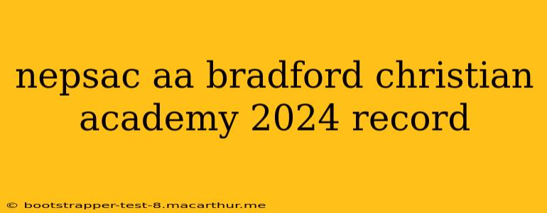 nepsac aa bradford christian academy 2024 record