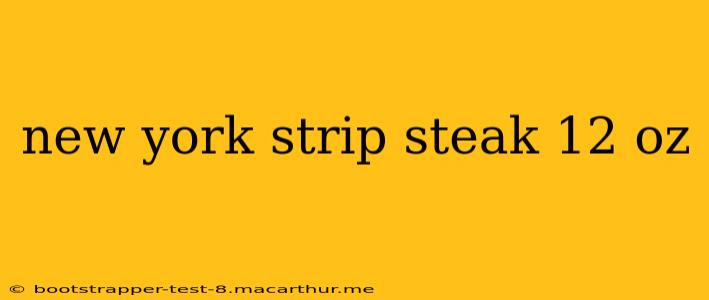 new york strip steak 12 oz