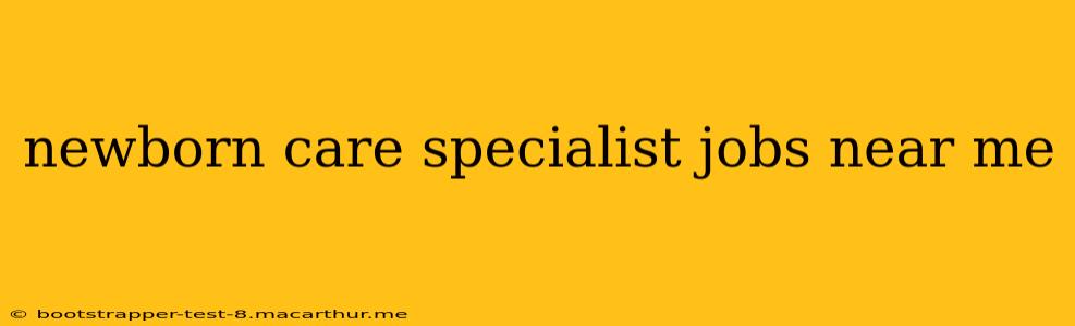 newborn care specialist jobs near me