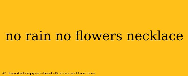 no rain no flowers necklace