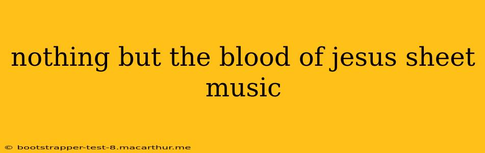 nothing but the blood of jesus sheet music