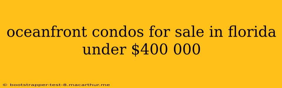 oceanfront condos for sale in florida under $400 000