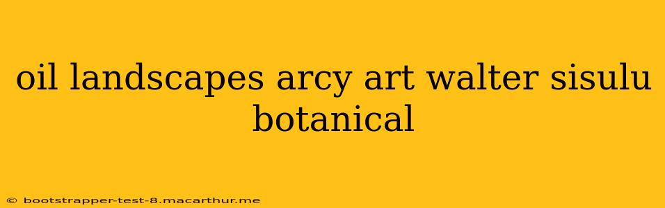 oil landscapes arcy art walter sisulu botanical