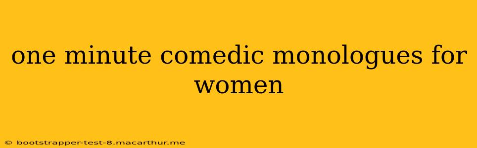 one minute comedic monologues for women