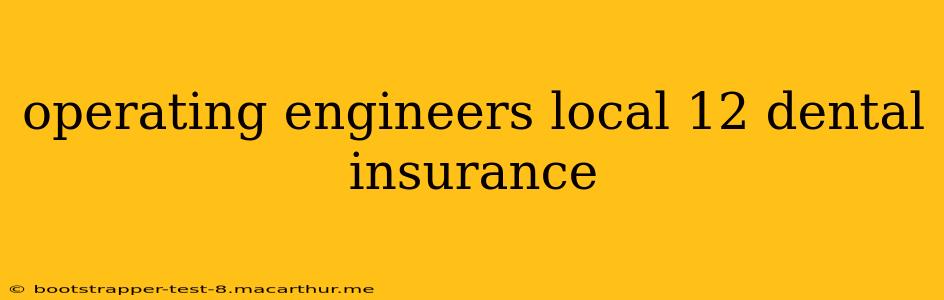 operating engineers local 12 dental insurance