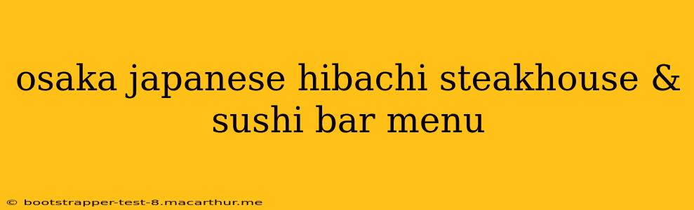 osaka japanese hibachi steakhouse & sushi bar menu