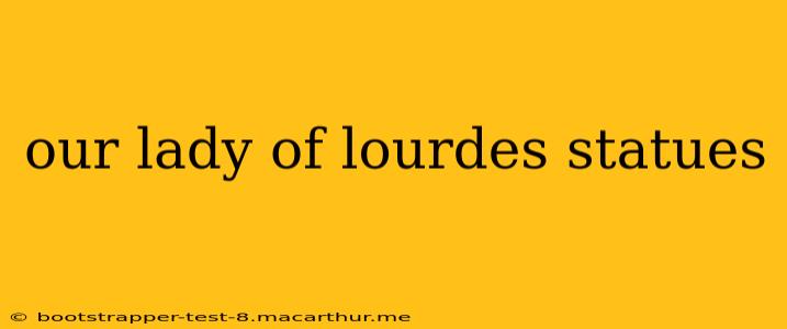 our lady of lourdes statues