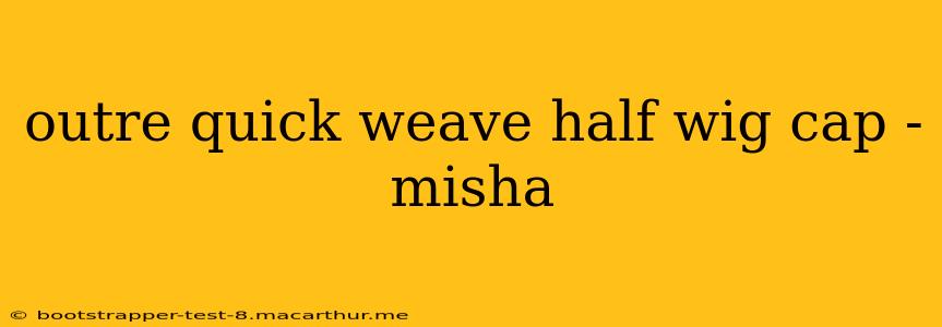 outre quick weave half wig cap - misha