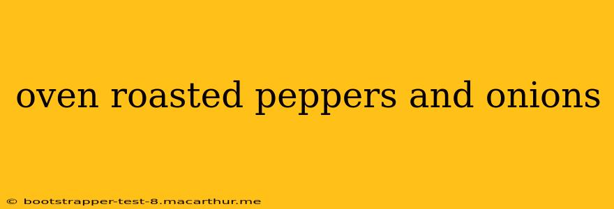 oven roasted peppers and onions