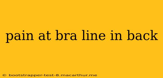 pain at bra line in back