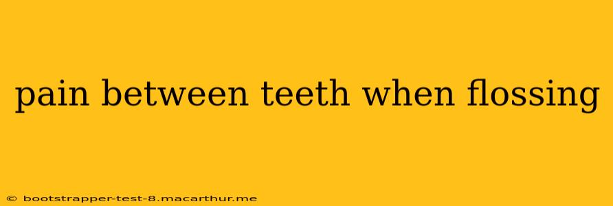 pain between teeth when flossing