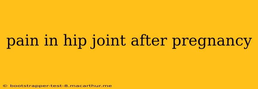 pain in hip joint after pregnancy