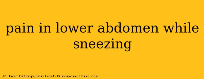 pain in lower abdomen while sneezing