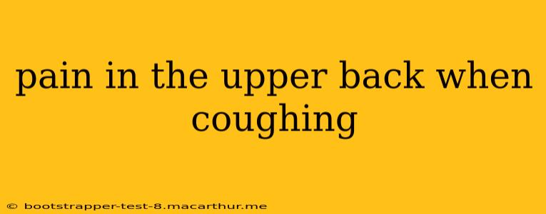 pain in the upper back when coughing