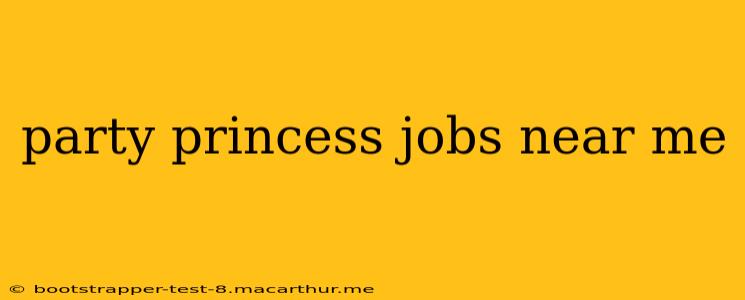 party princess jobs near me