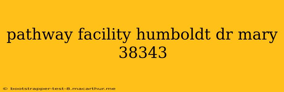 pathway facility humboldt dr mary 38343