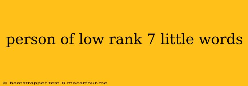 person of low rank 7 little words person of low rank 7 little words