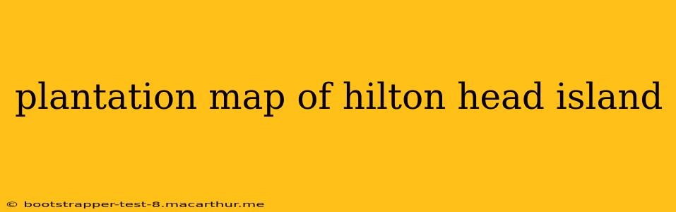 plantation map of hilton head island