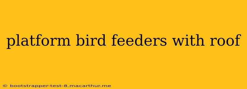 platform bird feeders with roof
