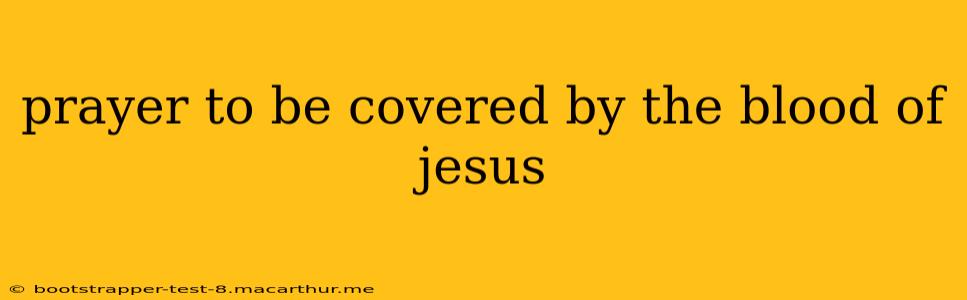 prayer to be covered by the blood of jesus