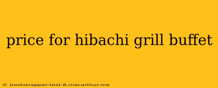 price for hibachi grill buffet