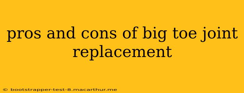 pros and cons of big toe joint replacement